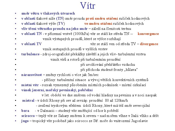 Vítr • • • • • • směr větru v tlakových útvarech v oblasti