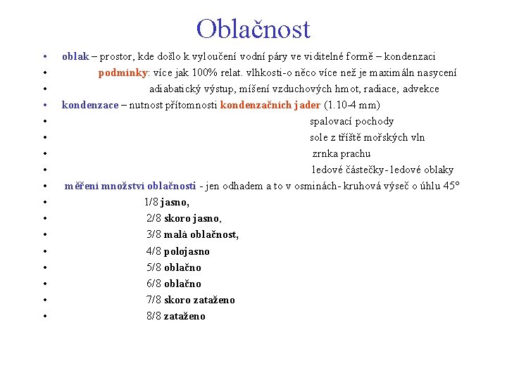 Oblačnost • • • • • oblak – prostor, kde došlo k vyloučení vodní