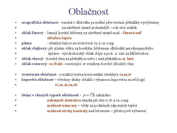 Oblačnost • • • orografická oblačnost - vzniká v důsledku proudění přes terénní překážky-vyvýšeniny