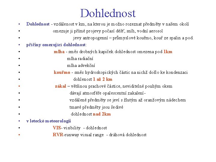 Dohlednost • • • • • Dohlednost - vzdálenost v km, na kterou je