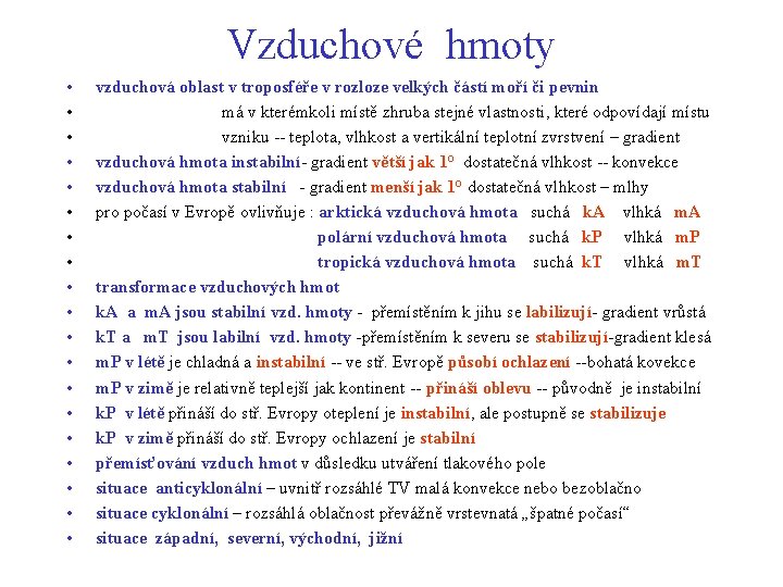 Vzduchové hmoty • • • • • vzduchová oblast v troposféře v rozloze velkých