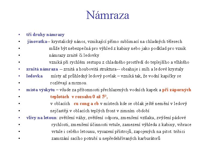 Námraza • • • • tři druhy námrazy jinovatka-- krystalický nános, vznikající přímo sublimací