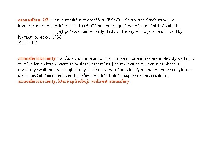 ozonosféra O 3 – ozon vzniká v atmosféře v důsledku elektrostatických výbojů a koncentruje
