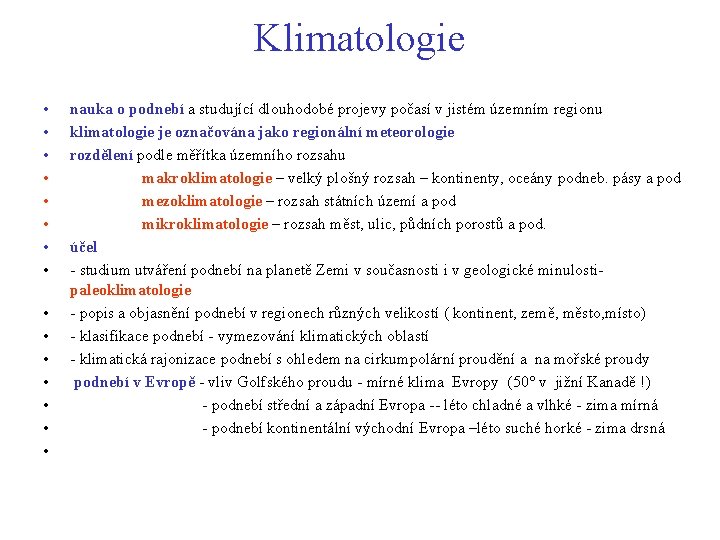 Klimatologie • • • • nauka o podnebí a studující dlouhodobé projevy počasí v