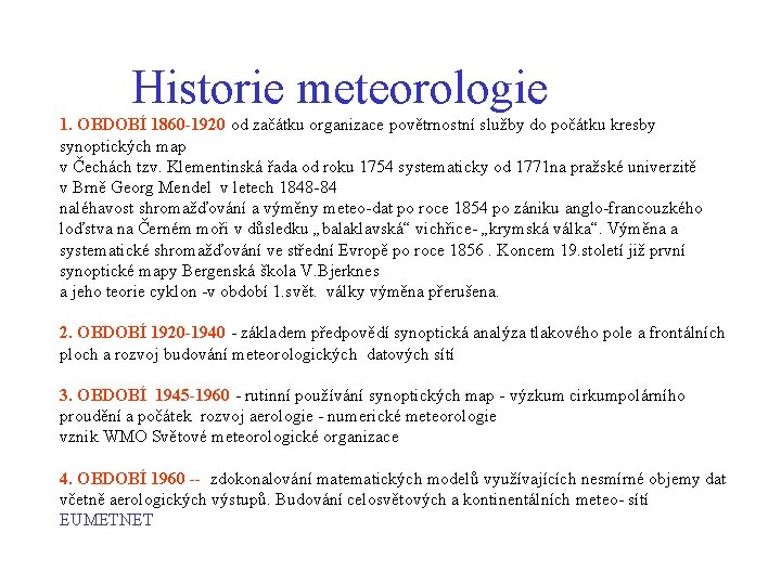 Historie meteorologie 1. OBDOBÍ 1860 -1920 od začátku organizace povětrnostní služby do počátku kresby