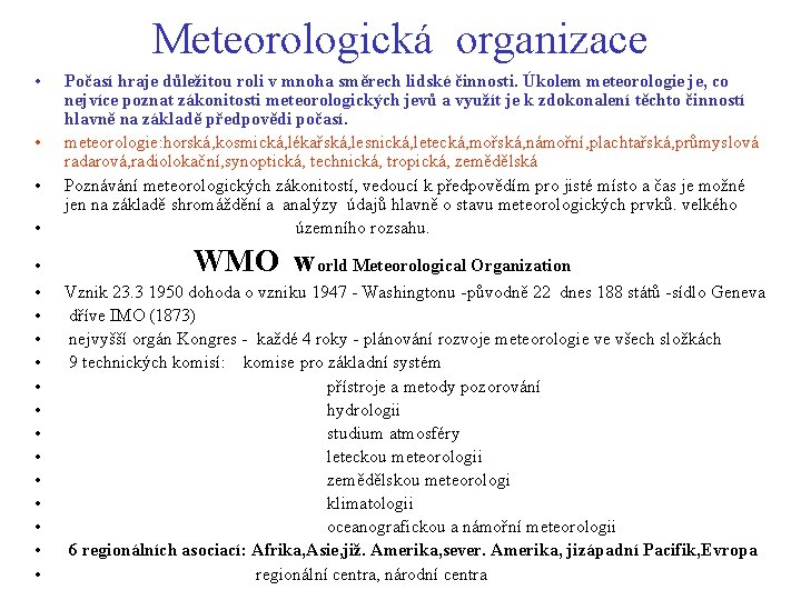 Meteorologická organizace • • • • • Počasí hraje důležitou roli v mnoha směrech