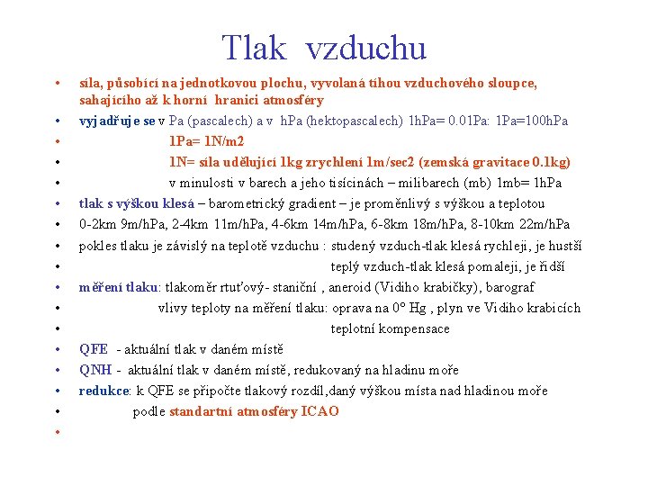 Tlak vzduchu • • • • • síla, působící na jednotkovou plochu, vyvolaná tíhou