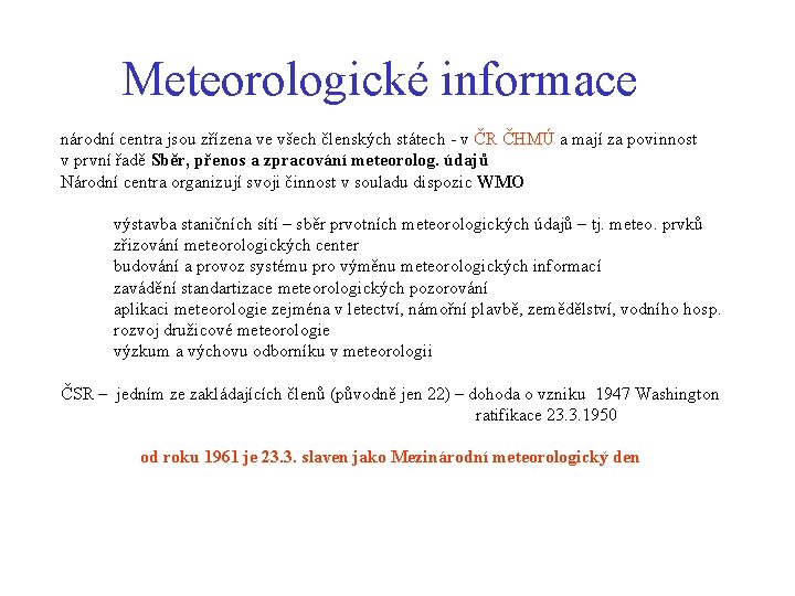 Meteorologické informace národní centra jsou zřízena ve všech členských státech - v ČR ČHMÚ