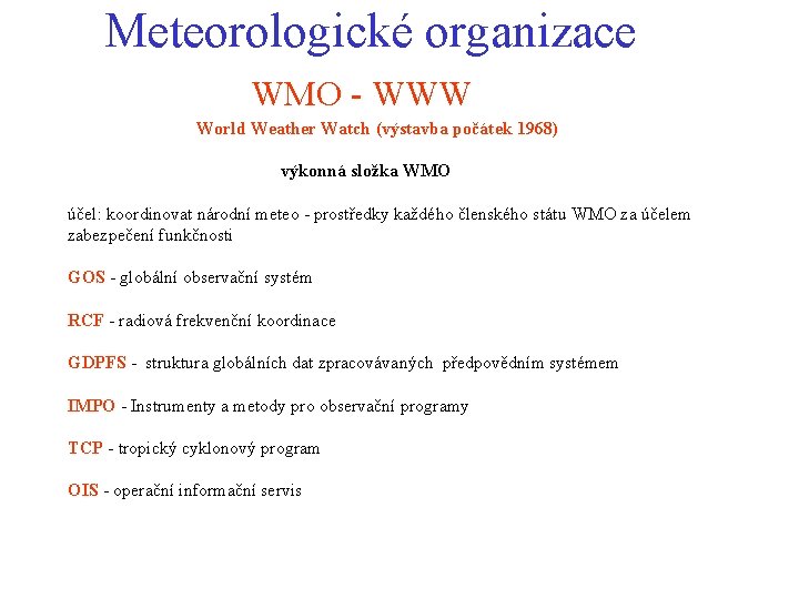 Meteorologické organizace WMO - WWW World Weather Watch (výstavba počátek 1968) výkonná složka WMO