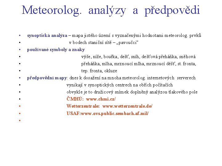Meteorolog. analýzy a předpovědi • • • • synoptická analýza – mapa jistého území