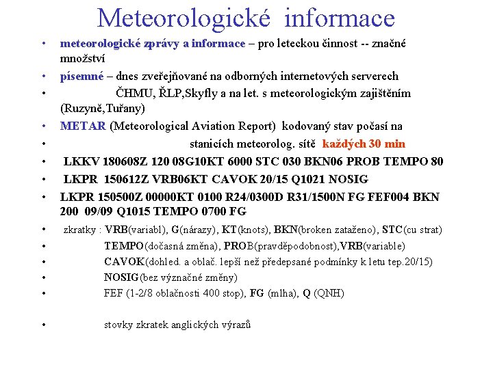 Meteorologické informace • • • • meteorologické zprávy a informace – pro leteckou činnost