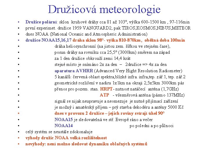 Družicová meteorologie • • • • • • Družice polární: sklon kruhové dráhy cca