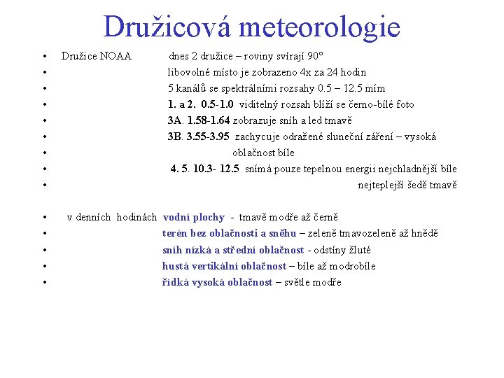 Družicová meteorologie • • • • Družice NOAA dnes 2 družice – roviny svírají