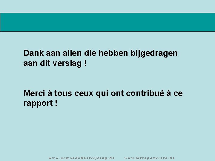 Dank aan allen die hebben bijgedragen aan dit verslag ! Merci à tous ceux