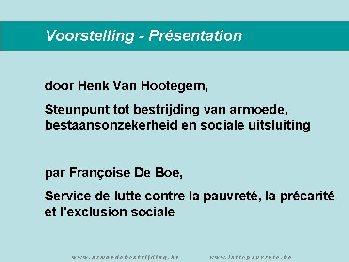Voorstelling - Présentation door Henk Van Hootegem, Steunpunt tot bestrijding van armoede, bestaansonzekerheid en