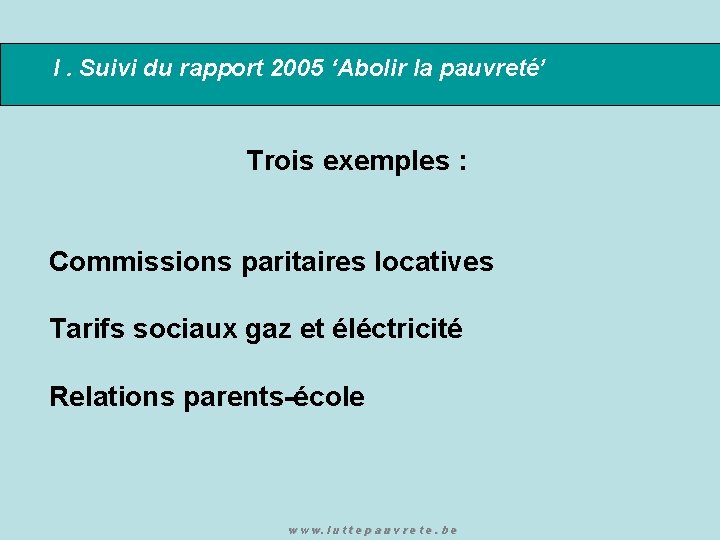 I. Suivi du rapport 2005 ‘Abolir la pauvreté’ Trois exemples : Commissions paritaires locatives