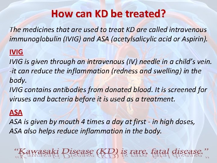 How can KD be treated? The medicines that are used to treat KD are