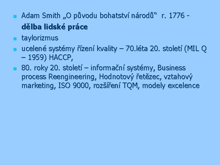 n n Adam Smith „O původu bohatství národů“ r. 1776 dělba lidské práce taylorizmus