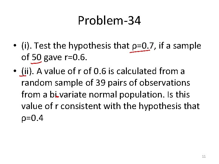 Problem-34 • (i). Test the hypothesis that ρ=0. 7, if a sample of 50