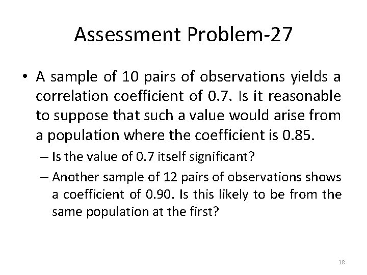 Assessment Problem-27 • A sample of 10 pairs of observations yields a correlation coefficient