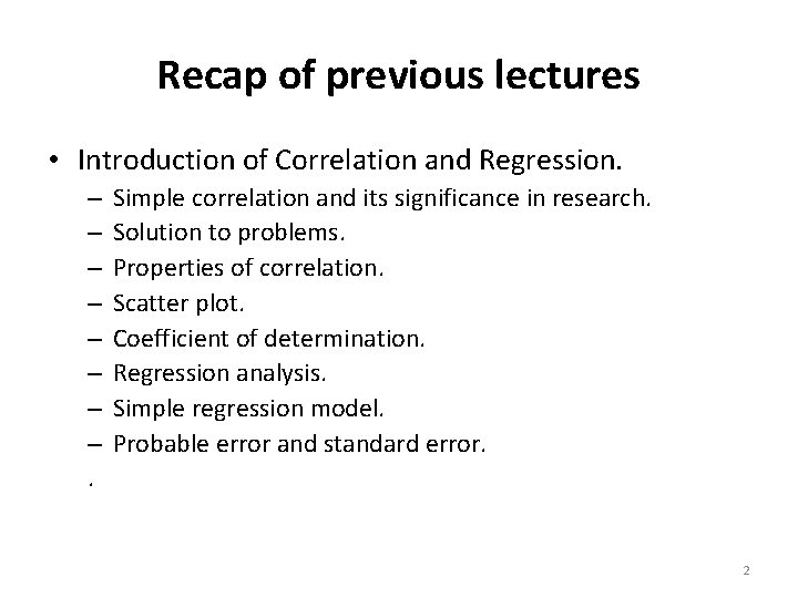 Recap of previous lectures • Introduction of Correlation and Regression. – – – –.