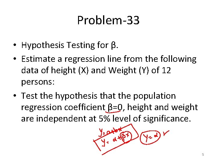 Problem-33 • Hypothesis Testing for β. • Estimate a regression line from the following