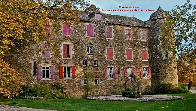 Château du Bosc lieu où le peintre a vécu pendant son enfance. 