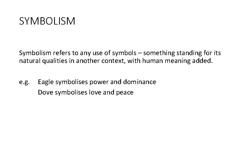 SYMBOLISM Symbolism refers to any use of symbols – something standing for its natural