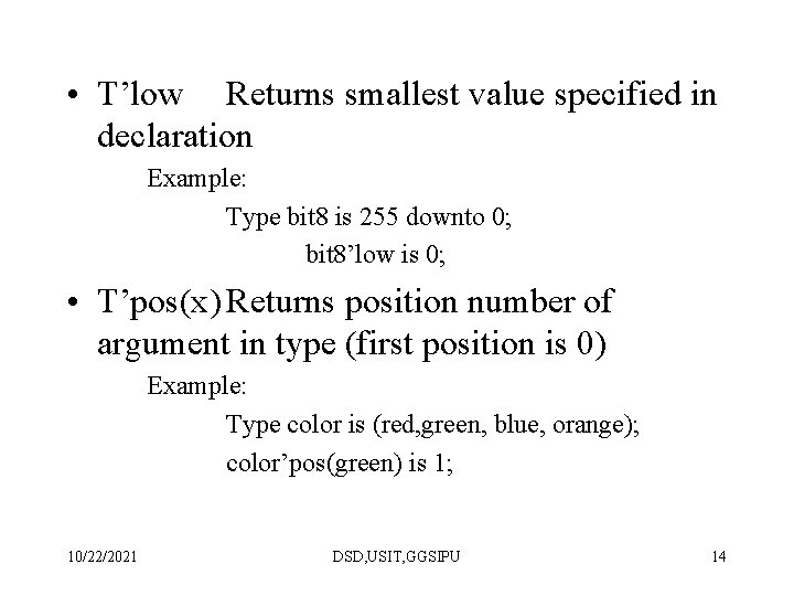  • T’low Returns smallest value specified in declaration Example: Type bit 8 is