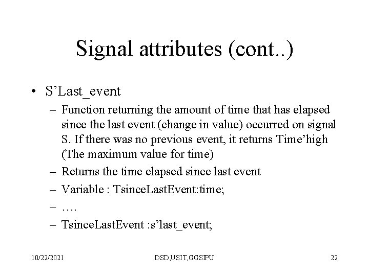 Signal attributes (cont. . ) • S’Last_event – Function returning the amount of time