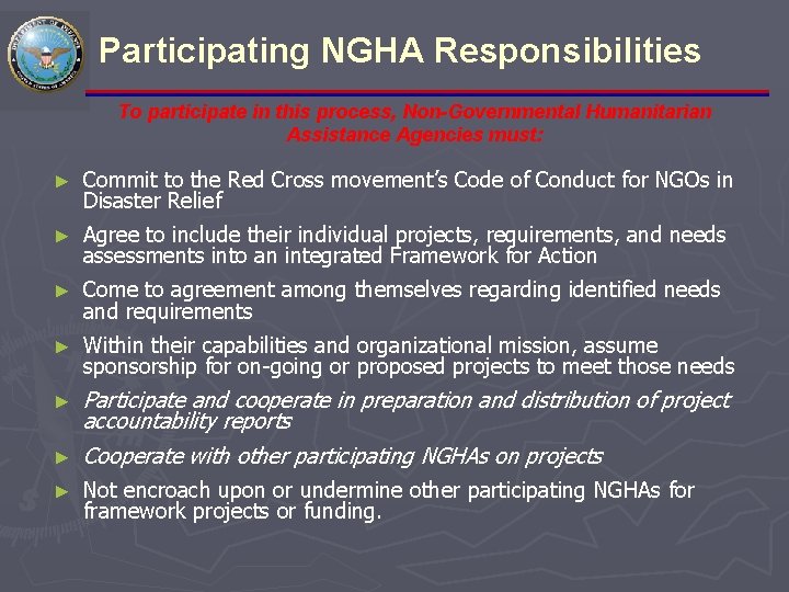 Participating NGHA Responsibilities To participate in this process, Non-Governmental Humanitarian Assistance Agencies must: ►