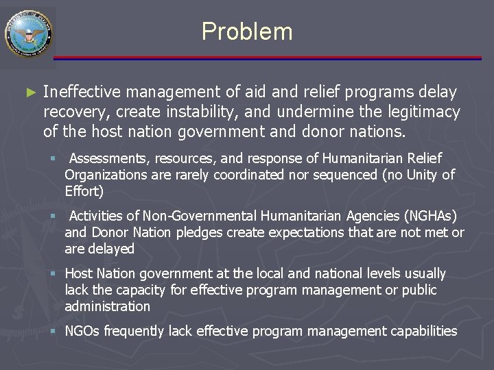 Problem ► Ineffective management of aid and relief programs delay recovery, create instability, and