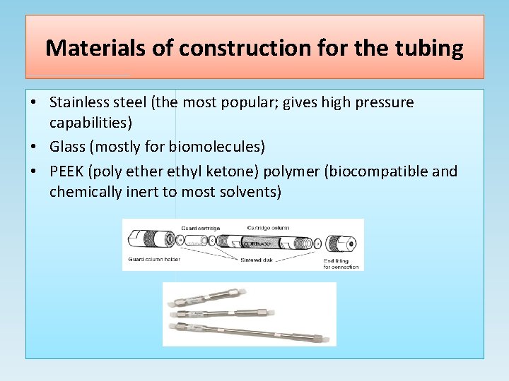 Materials of construction for the tubing • Stainless steel (the most popular; gives high