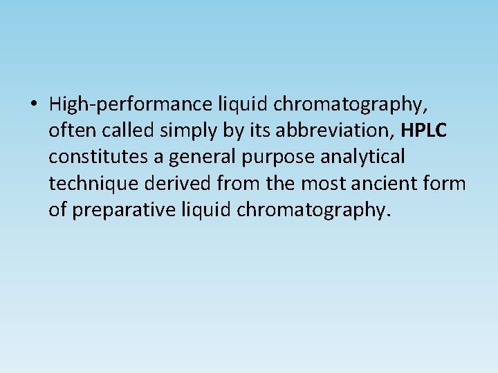  • High-performance liquid chromatography, often called simply by its abbreviation, HPLC constitutes a