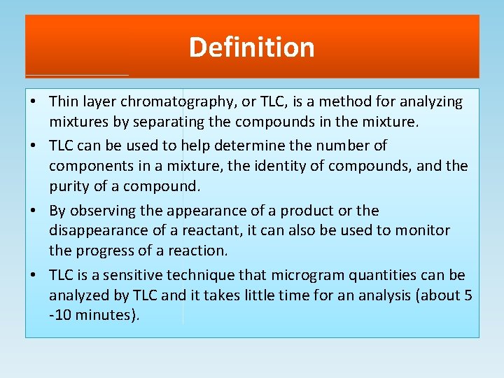 Definition • Thin layer chromatography, or TLC, is a method for analyzing mixtures by