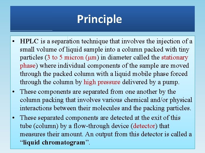 Principle • HPLC is a separation technique that involves the injection of a small