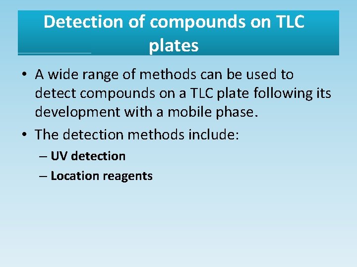 Detection of compounds on TLC plates • A wide range of methods can be