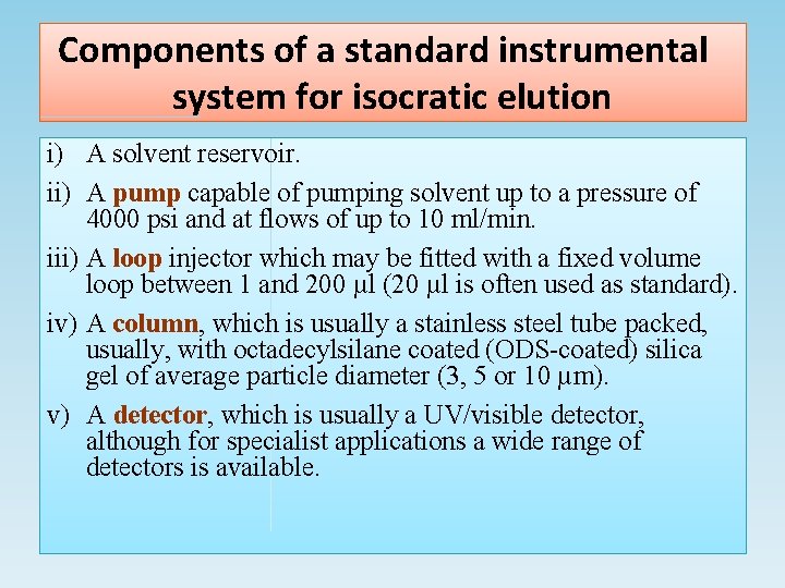 Components of a standard instrumental system for isocratic elution i) A solvent reservoir. ii)