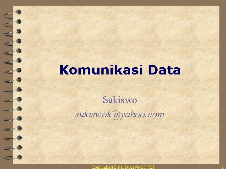 Komunikasi Data Sukiswo sukiswok@yahoo. com Komunikasi Data, Sukiswo ST, MT 1 