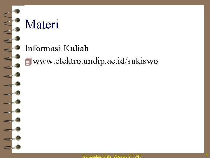 Materi Informasi Kuliah 4 www. elektro. undip. ac. id/sukiswo Komunikasi Data, Sukiswo ST, MT