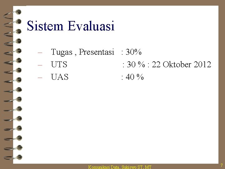 Sistem Evaluasi – Tugas , Presentasi : 30% – UTS : 30 % :