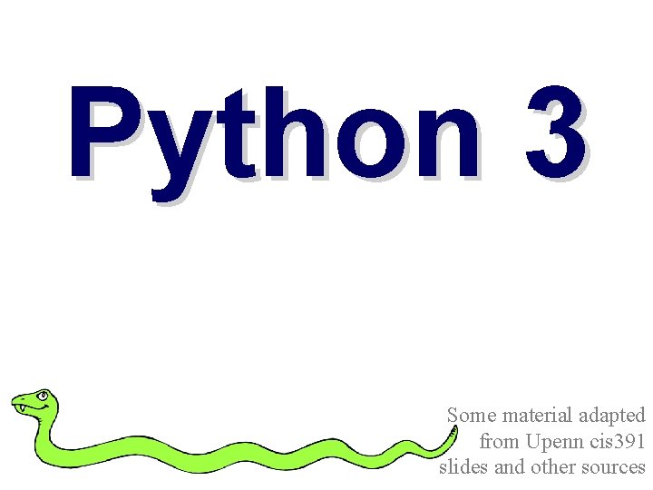 Python 3 Some material adapted from Upenn cis 391 slides and other sources 