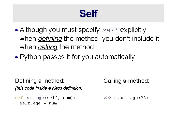 Self · Although you must specify self explicitly when defining the method, you don’t