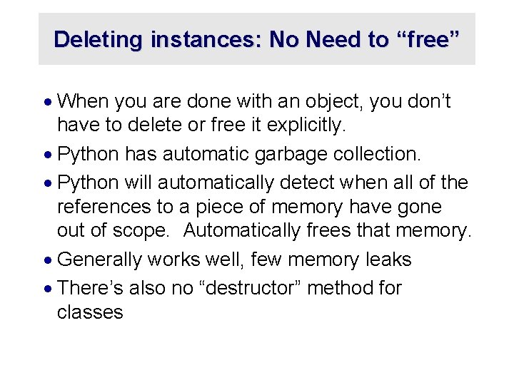 Deleting instances: No Need to “free” · When you are done with an object,