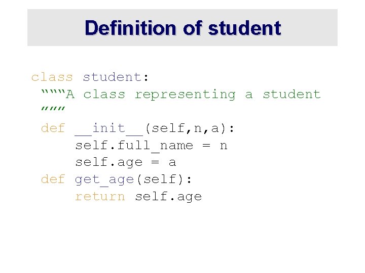 Definition of student class student: “““A class representing a student ””” def __init__(self, n,