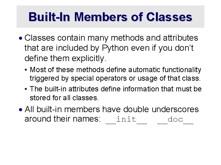 Built-In Members of Classes · Classes contain many methods and attributes that are included