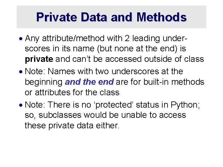 Private Data and Methods · Any attribute/method with 2 leading underscores in its name