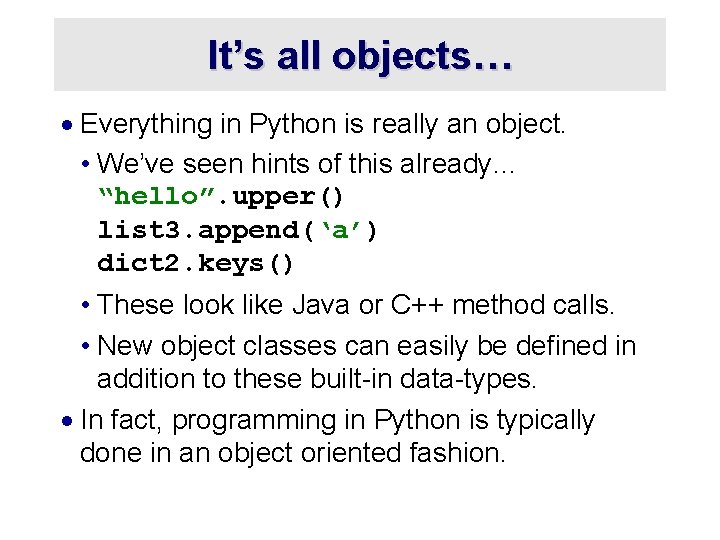 It’s all objects… · Everything in Python is really an object. • We’ve seen