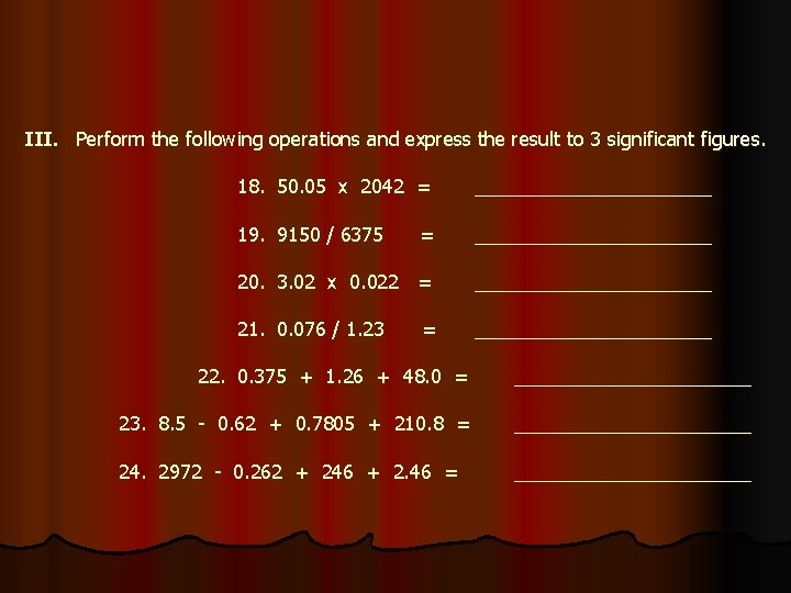 III. Perform the following operations and express the result to 3 significant figures. 18.