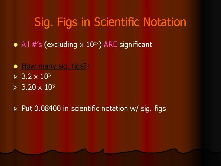Sig. Figs in Scientific Notation l All #’s (excluding x 10 xx) ARE significant